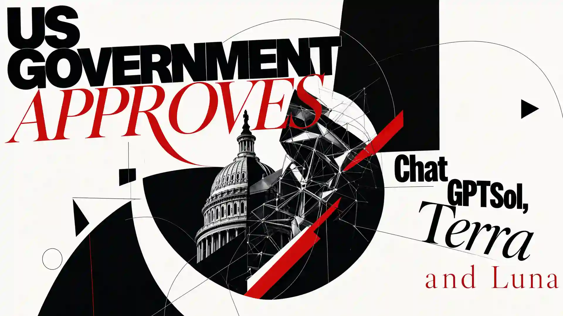 Graphic artwork with bold typography and abstract geometric shapes in black, white, and red. On the upper left, the text reads 'US GOVERNMENT APPROVES' with 'APPROVES' in a large, stylized red serif font. In the center, a circular framing reveals a monochromatic illustration of the US Capitol dome merged with a complex, wireframe polygonal mesh. To the right, additional text reads 'ChatGPTSol, Terra and Luna' in varying fonts.