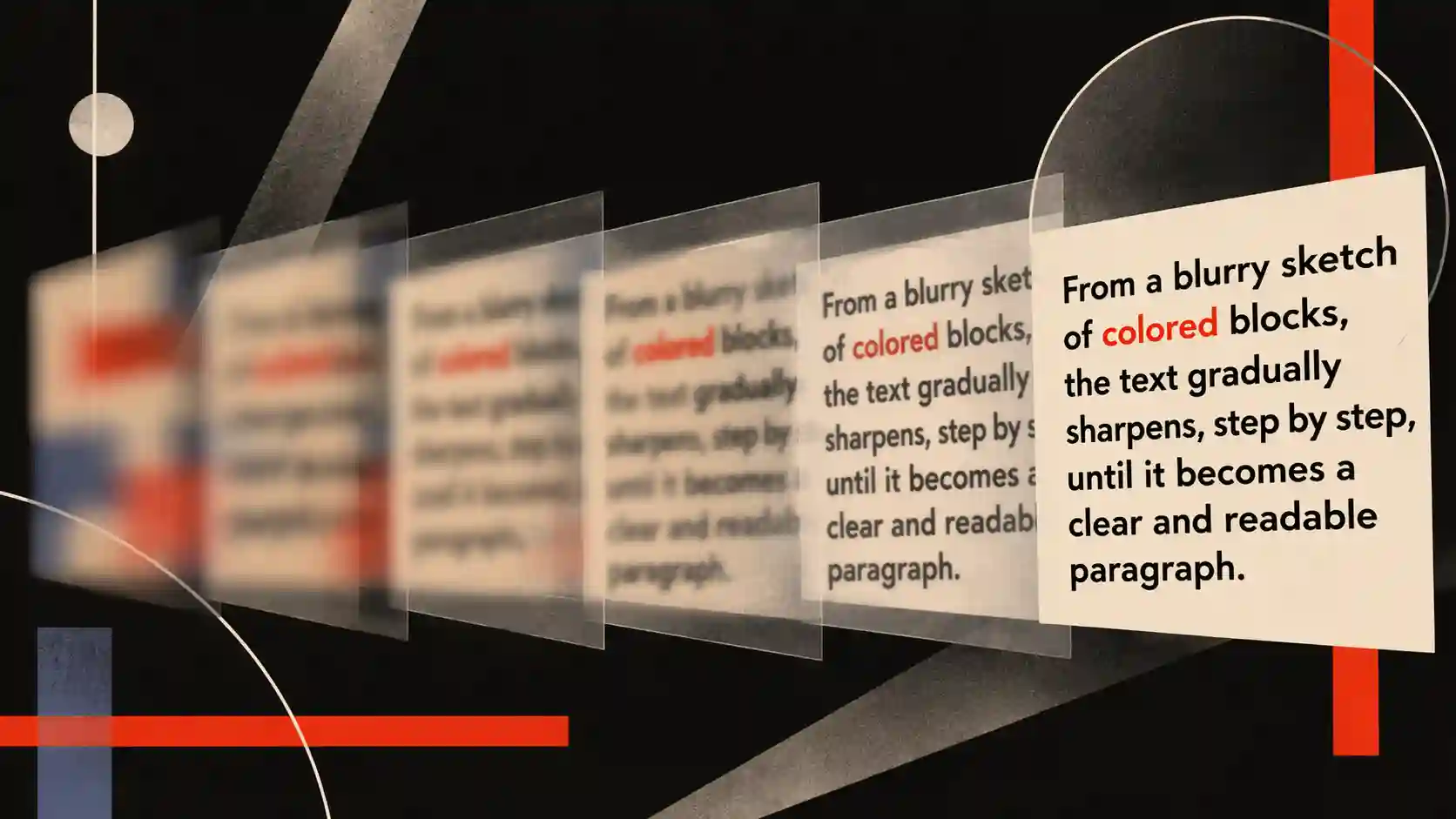 A text paragraph shown in stages, from a blurry abstract sketch of colored blocks on the left sharpening step by step into crisp, readable sentences on the right, rendered on a dark background.